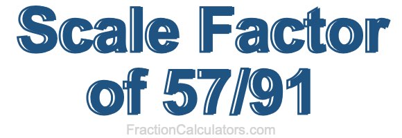 Scale Factor of 57/91