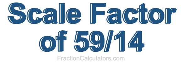 Scale Factor of 59/14