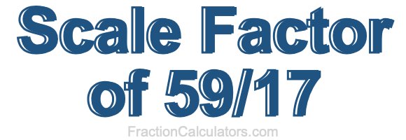 Scale Factor of 59/17