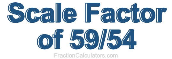 Scale Factor of 59/54