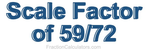 Scale Factor of 59/72