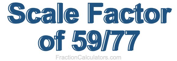 Scale Factor of 59/77