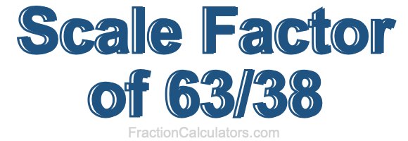 Scale Factor of 63/38