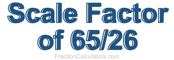 Scale Factor of 65/26