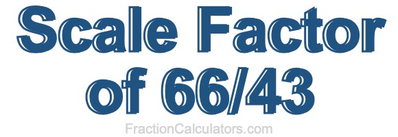Scale Factor of 66/43