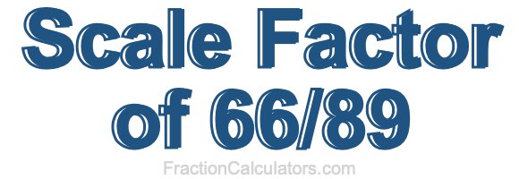 Scale Factor of 66/89