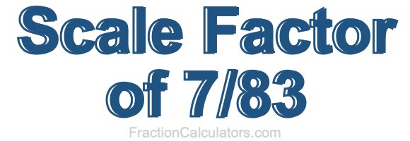 Scale Factor of 7/83