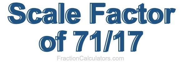 Scale Factor of 71/17