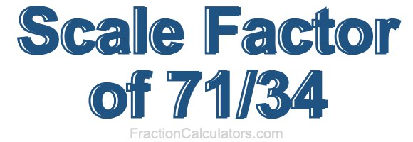 Scale Factor of 71/34