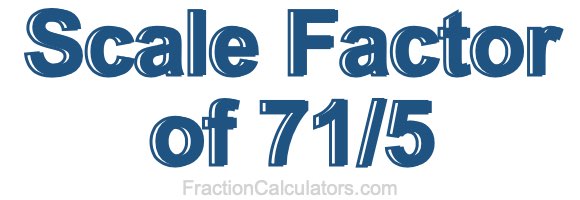 Scale Factor of 71/5