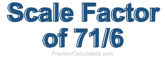 Scale Factor of 71/6