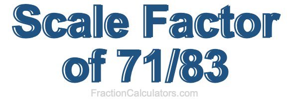 Scale Factor of 71/83