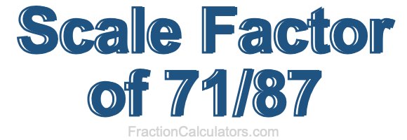 Scale Factor of 71/87