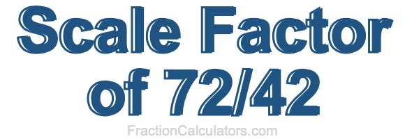 Scale Factor of 72/42