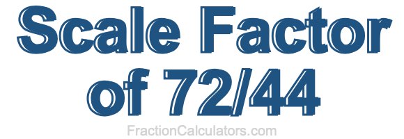 Scale Factor of 72/44
