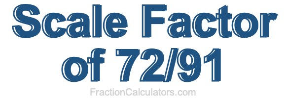 Scale Factor of 72/91