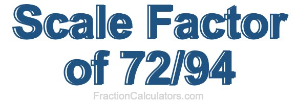Scale Factor of 72/94