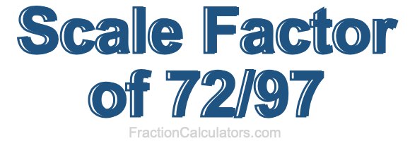 Scale Factor of 72/97