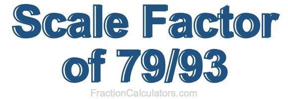 Scale Factor of 79/93