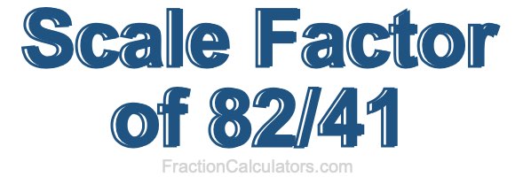 Scale Factor of 82/41