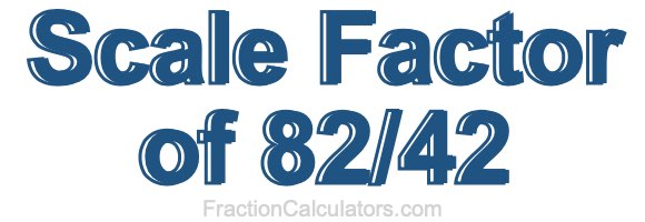 Scale Factor of 82/42