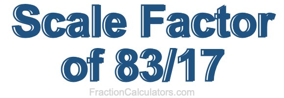 Scale Factor of 83/17