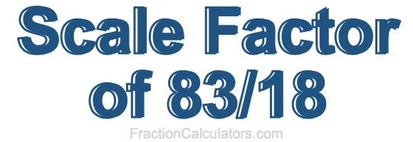 Scale Factor of 83/18