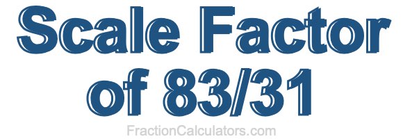 Scale Factor of 83/31