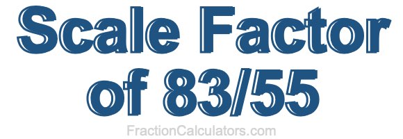 Scale Factor of 83/55