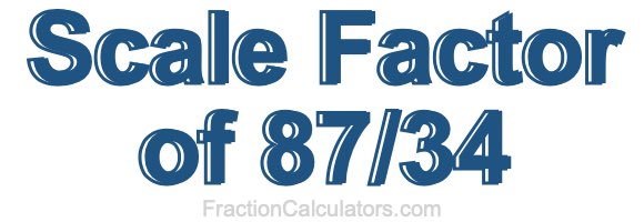 Scale Factor of 87/34
