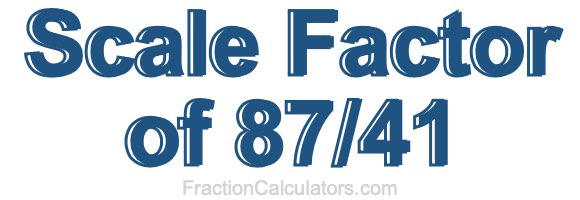 Scale Factor of 87/41