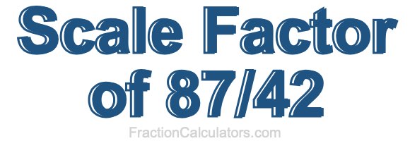 Scale Factor of 87/42