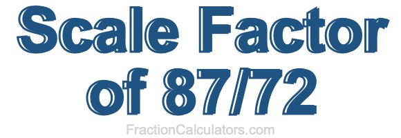 Scale Factor of 87/72