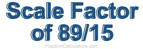 Scale Factor of 89/15