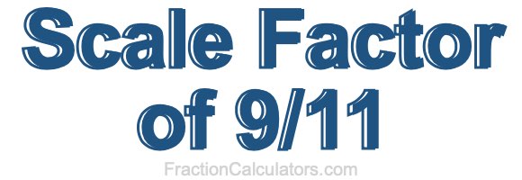 Scale Factor of 9/11