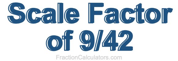 Scale Factor of 9/42