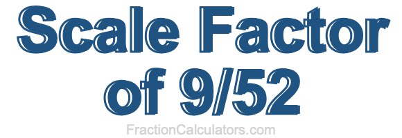 Scale Factor of 9/52