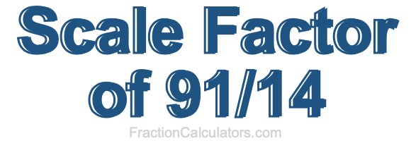 Scale Factor of 91/14