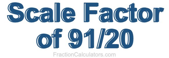 Scale Factor of 91/20