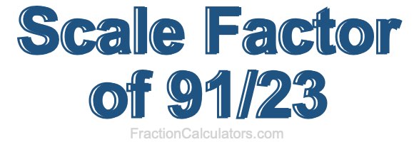 Scale Factor of 91/23