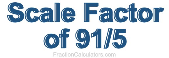 Scale Factor of 91/5