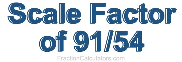 Scale Factor of 91/54 Scale Factor of 91/54