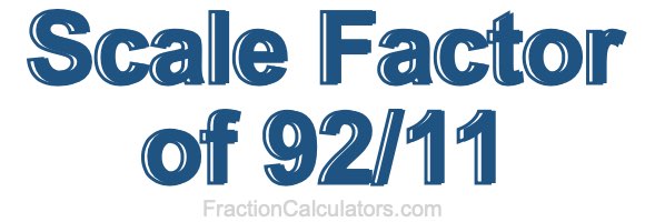 Scale Factor of 92/11