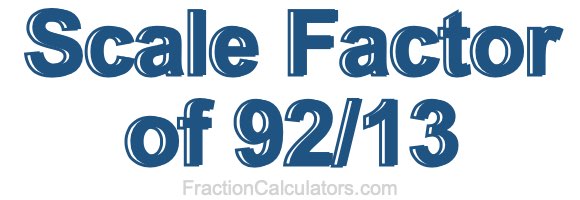 Scale Factor of 92/13