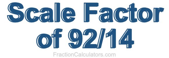 Scale Factor of 92/14