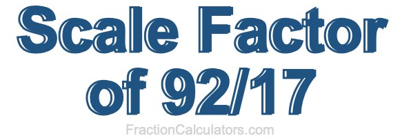 Scale Factor of 92/17
