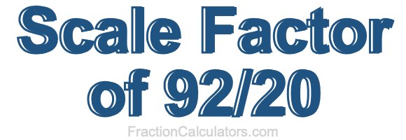 Scale Factor of 92/20