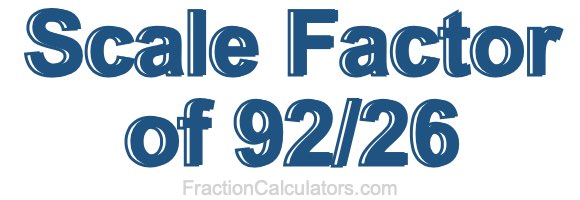 Scale Factor of 92/26