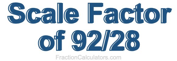 Scale Factor of 92/28
