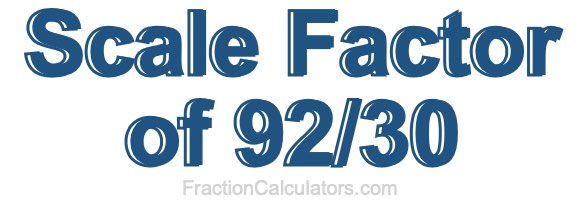 Scale Factor of 92/30